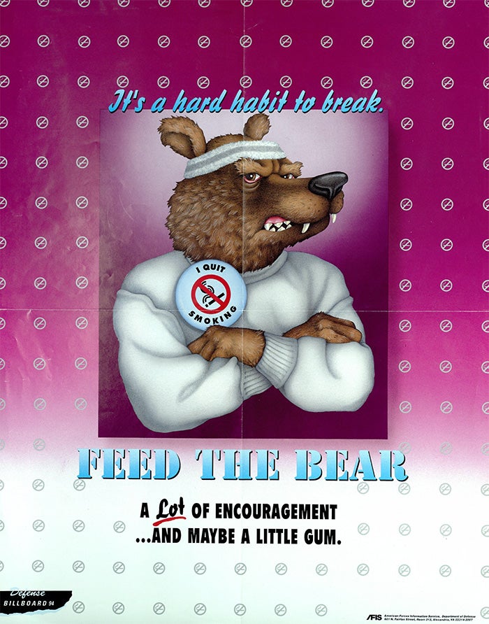 Poster: "It's a hard habit to break; Feed the Bear; A lot of encouragement...and maybe a little gum."