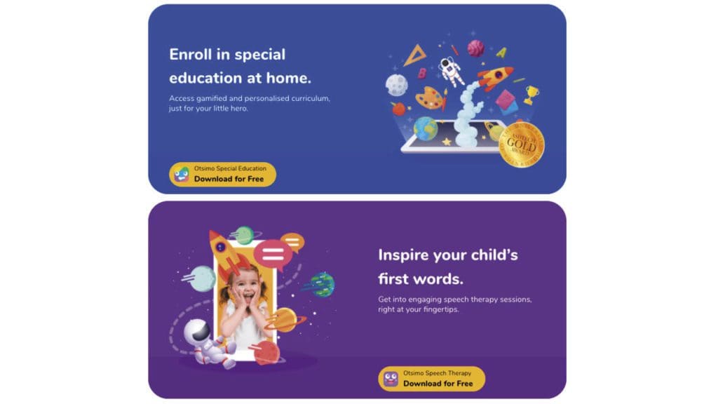 Otismo Special Education: Enroll in special education at home. Access gamified and personalized curriculum, just for your little hero. Otismo Speech Therapy: Inspire your child's first words. Get into engaging speech therapy sessions, right at your fingertips.